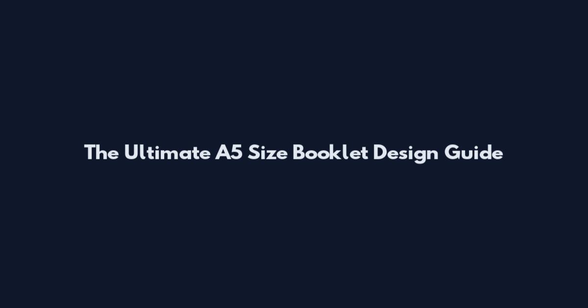 The Ultimate A5 Size Booklet Design Guide