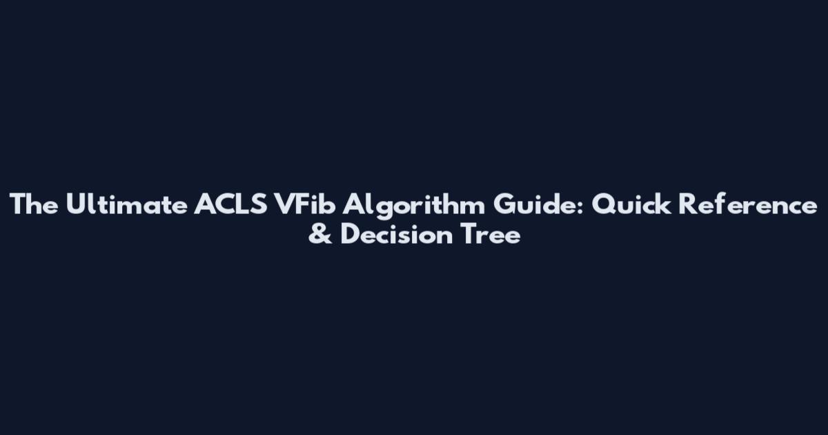 The Ultimate ACLS VFib Algorithm Guide: Quick Reference & Decision Tree