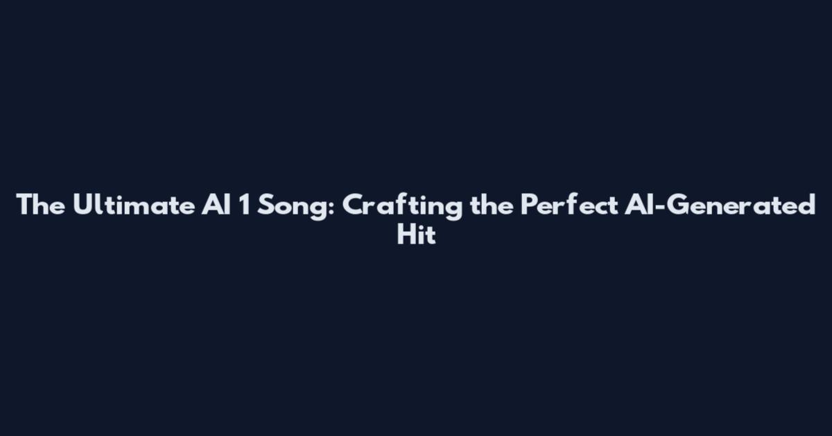 The Ultimate AI 1 Song: Crafting the Perfect AI-Generated Hit