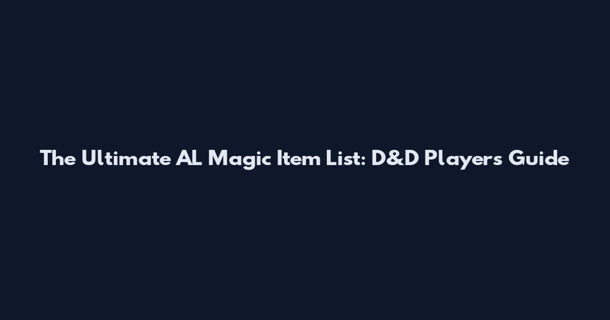 The Ultimate AL Magic Item List: D&D Player's Guide