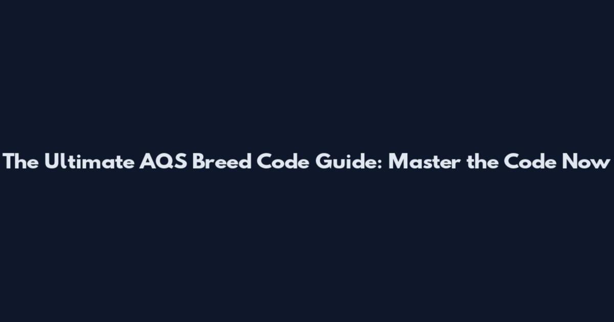 The Ultimate AQS Breed Code Guide: Master the Code Now