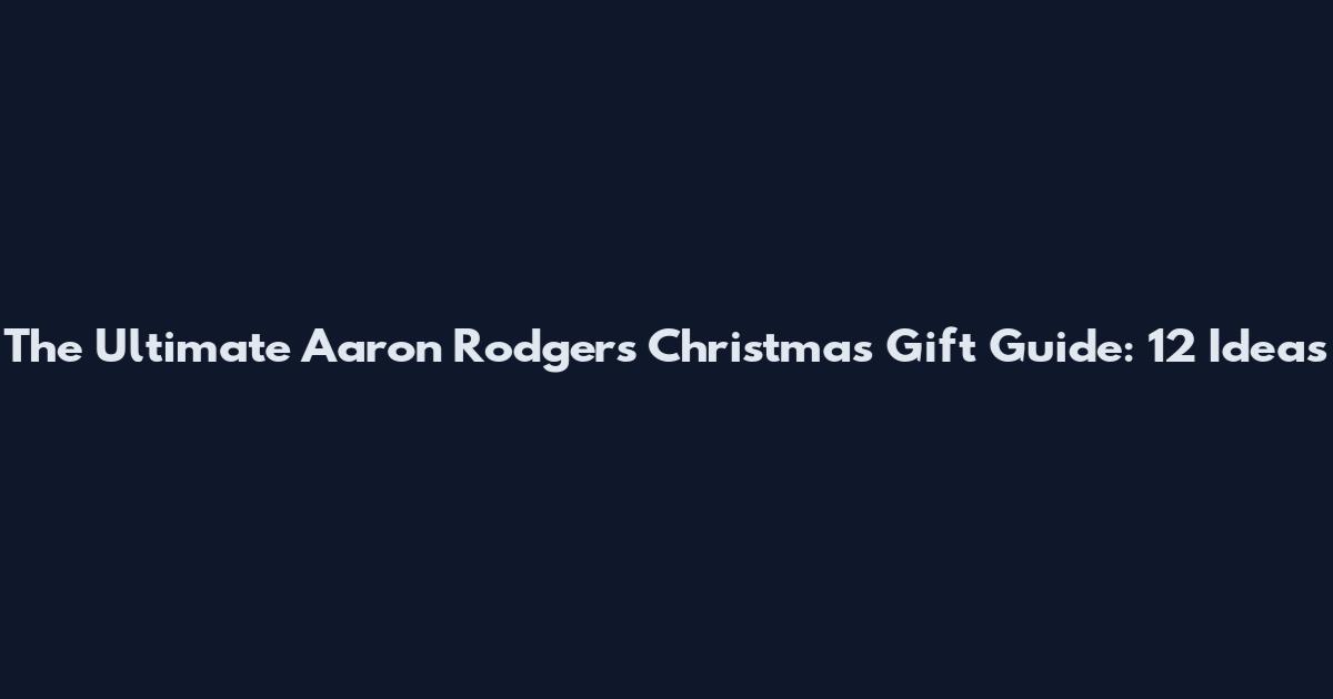 The Ultimate Aaron Rodgers Christmas Gift Guide: 12 Ideas