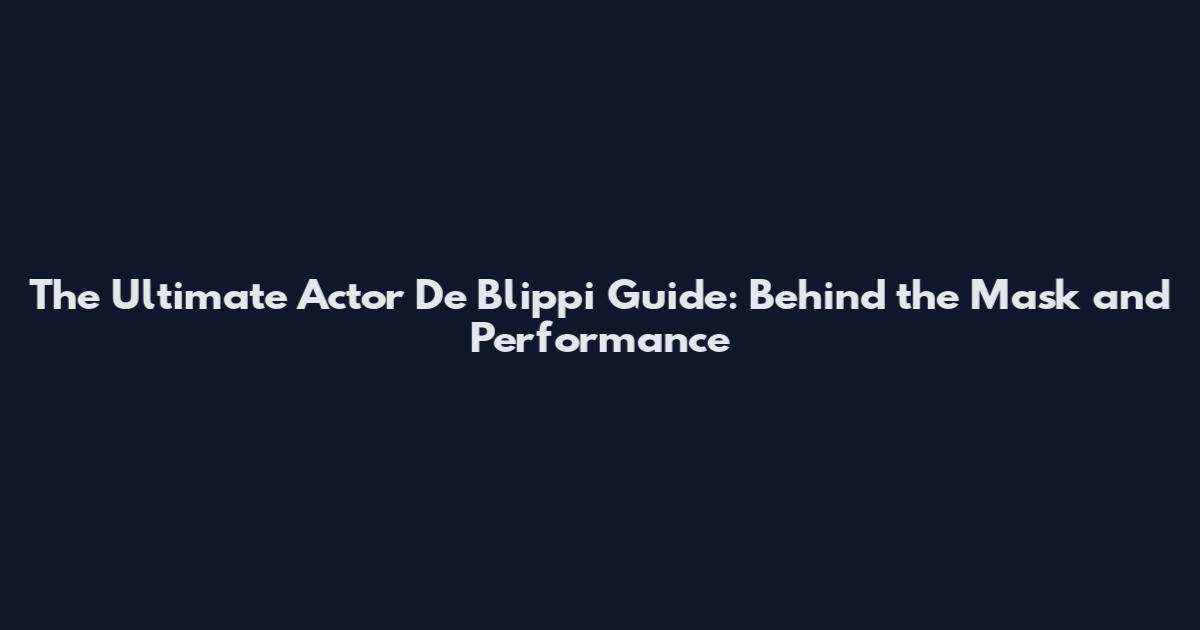 The Ultimate Actor De Blippi Guide: Behind the Mask and Performance