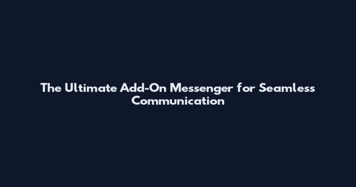 The Ultimate Add-On Messenger for Seamless Communication