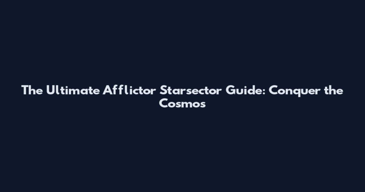 The Ultimate Afflictor Starsector Guide: Conquer the Cosmos
