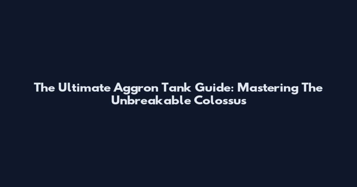 The Ultimate Aggron Tank Guide: Mastering The Unbreakable Colossus