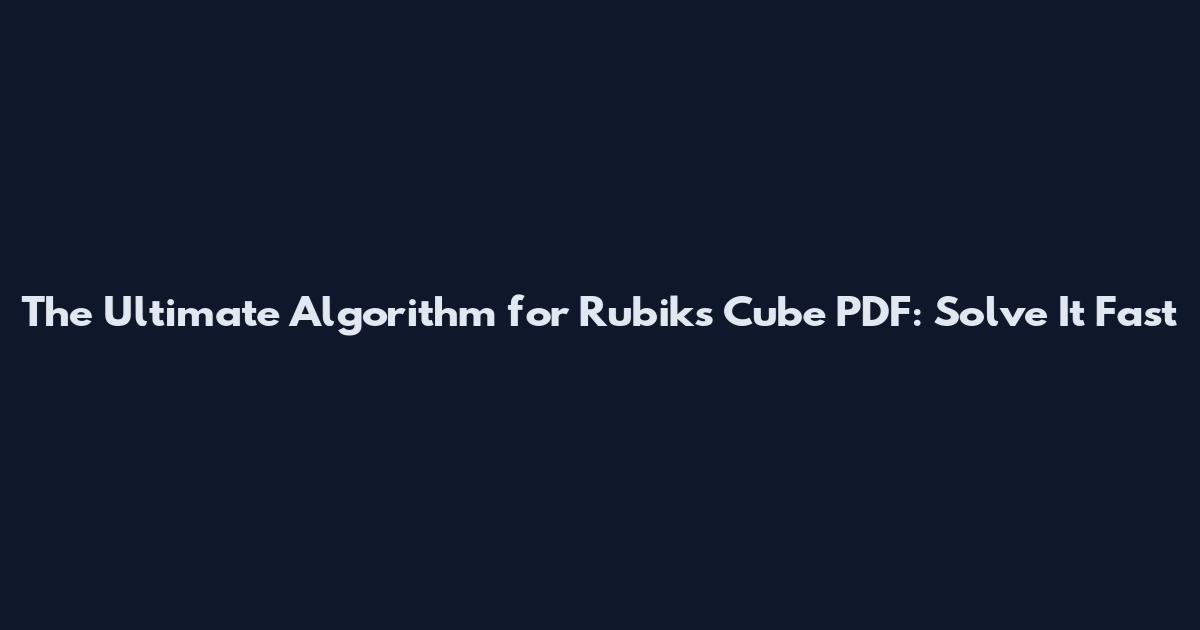 The Ultimate Algorithm for Rubik's Cube PDF: Solve It Fast