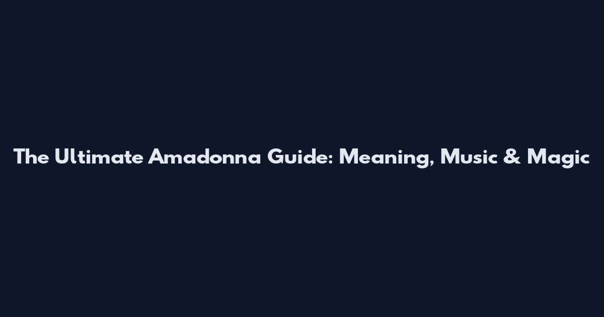 The Ultimate Amadonna Guide: Meaning, Music & Magic