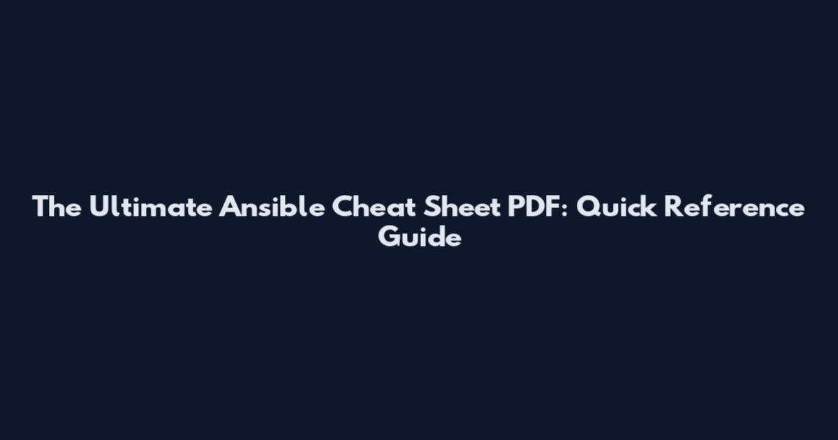 The Ultimate Ansible Cheat Sheet PDF: Quick Reference Guide