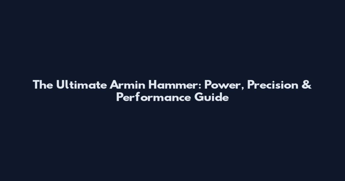 The Ultimate Armin Hammer: Power, Precision & Performance Guide