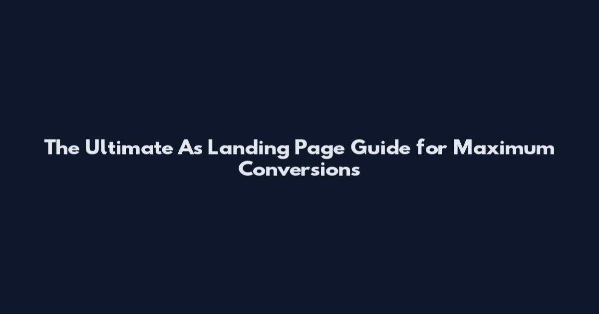 The Ultimate As Landing Page Guide for Maximum Conversions