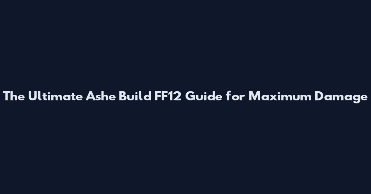 The Ultimate Ashe Build FF12 Guide for Maximum Damage