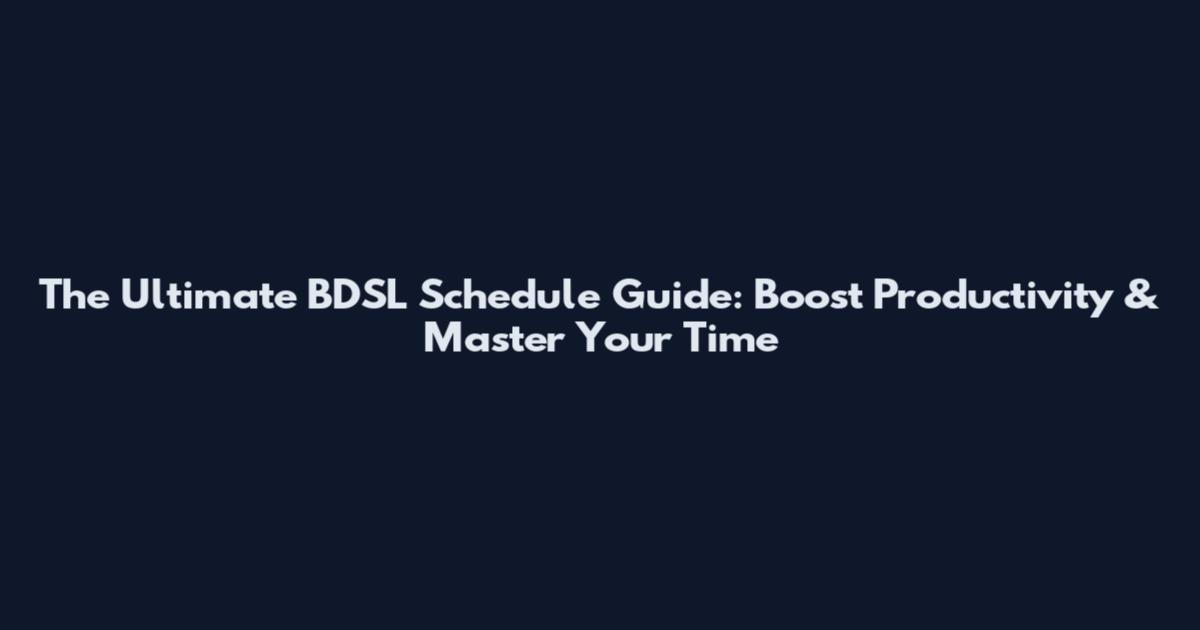 The Ultimate BDSL Schedule Guide: Boost Productivity & Master Your Time
