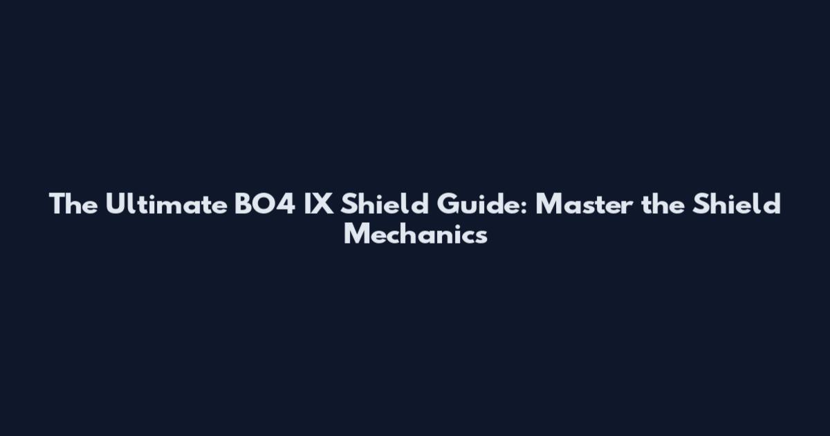The Ultimate BO4 IX Shield Guide: Master the Shield Mechanics