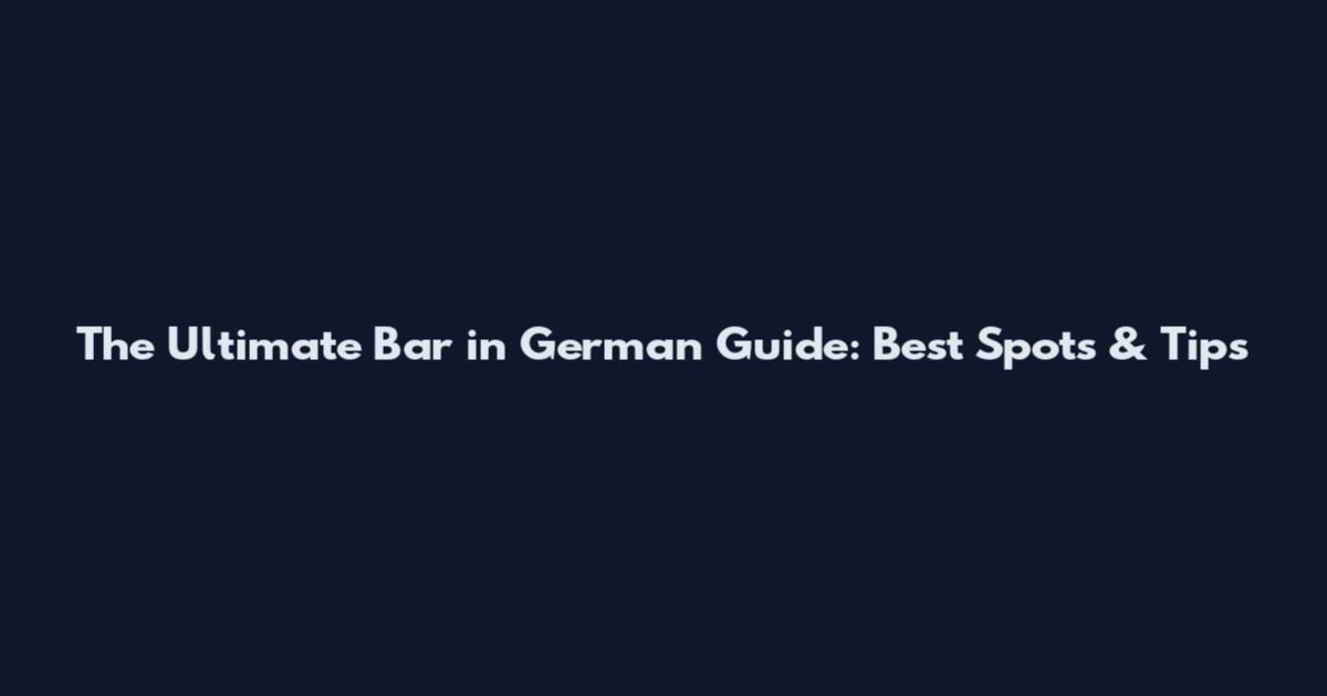 The Ultimate Bar in German Guide: Best Spots & Tips