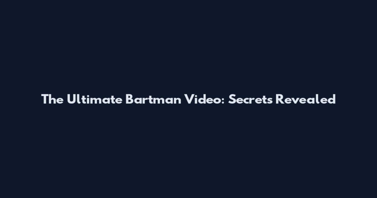 The Ultimate Bartman Video: Secrets Revealed
