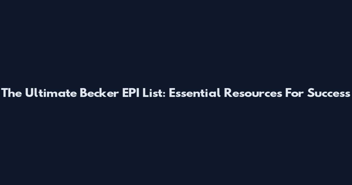 The Ultimate Becker EPI List: Essential Resources For Success