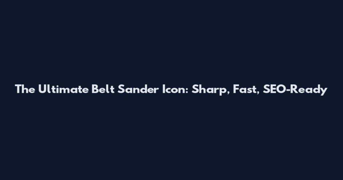 The Ultimate Belt Sander Icon: Sharp, Fast, SEO-Ready