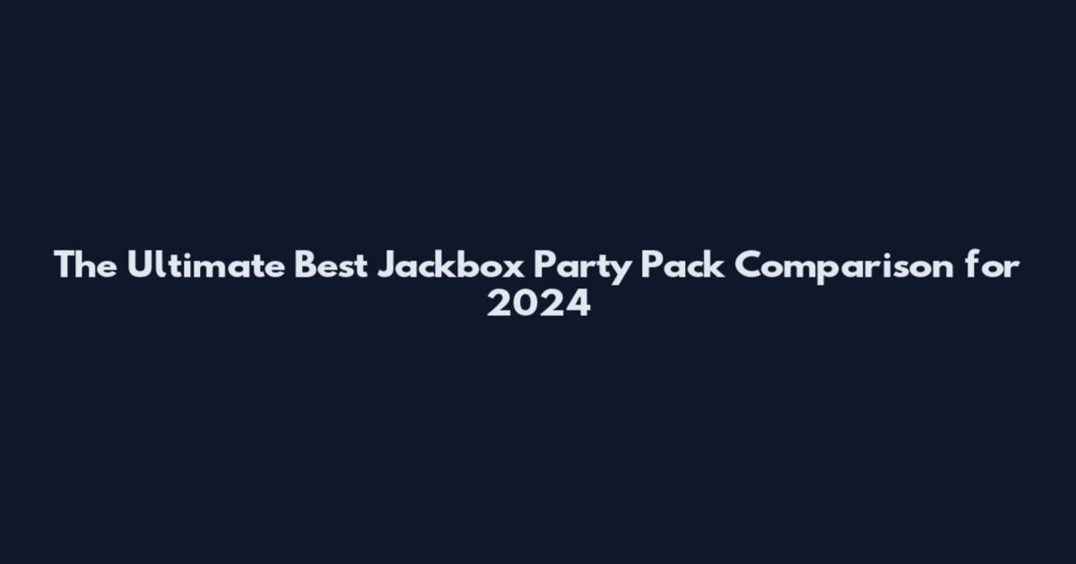 The Ultimate Best Jackbox Party Pack Comparison for 2024