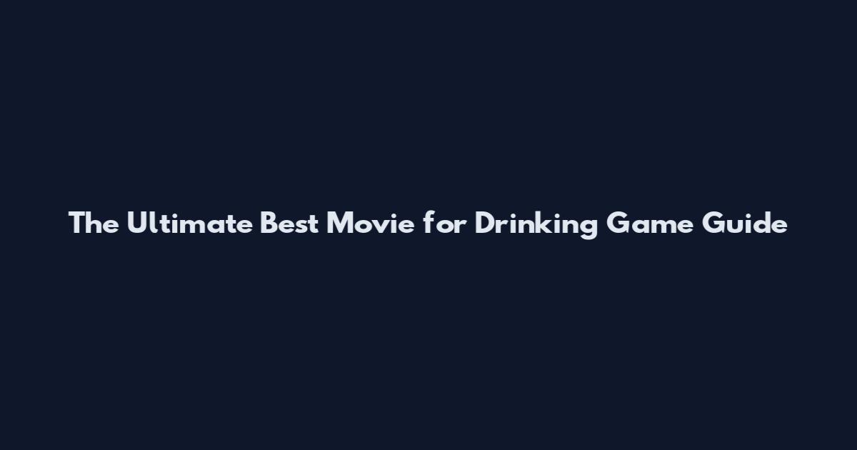 The Ultimate Best Movie for Drinking Game Guide