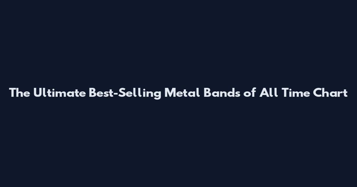 The Ultimate Best-Selling Metal Bands of All Time Chart