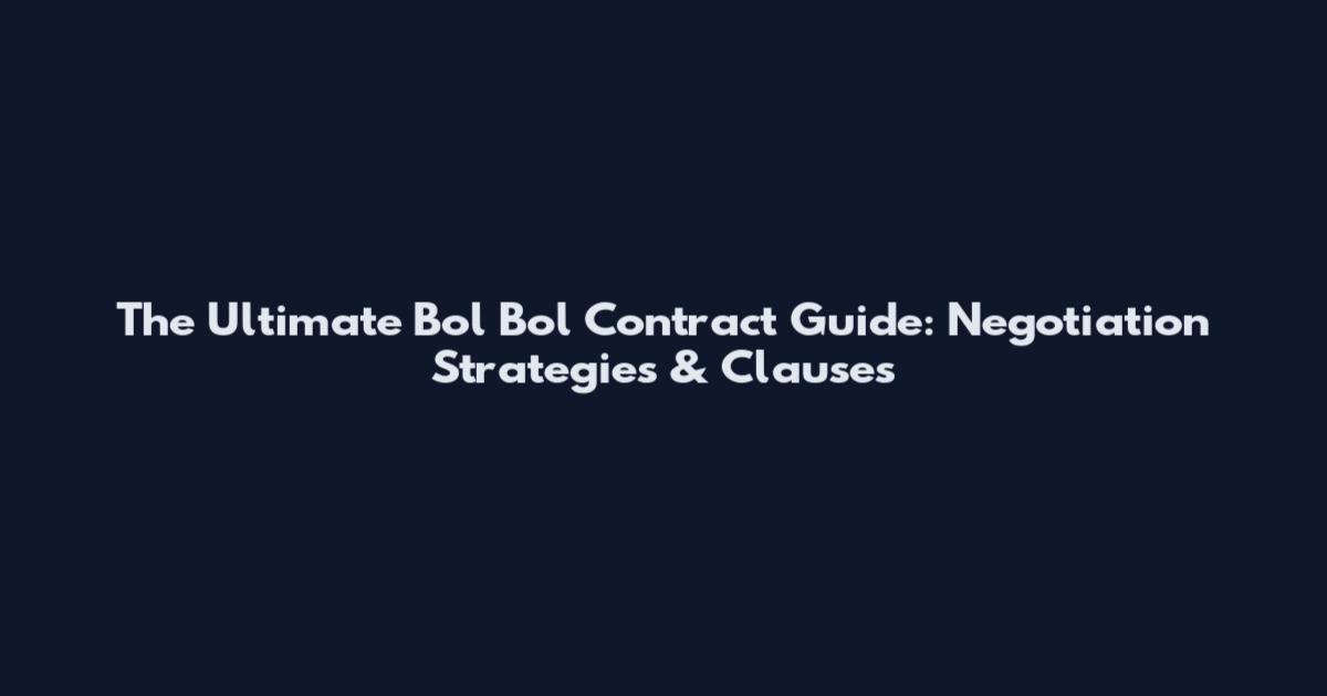 The Ultimate Bol Bol Contract Guide: Negotiation Strategies & Clauses
