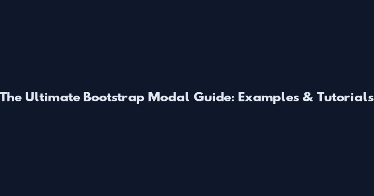 The Ultimate Bootstrap Modal Guide: Examples & Tutorials