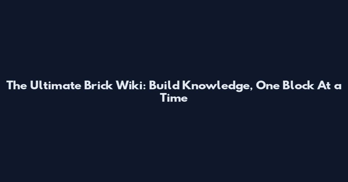 The Ultimate Brick Wiki: Build Knowledge, One Block At a Time