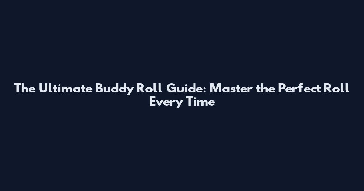 The Ultimate Buddy Roll Guide: Master the Perfect Roll Every Time