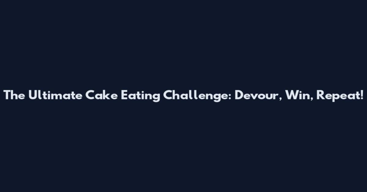 The Ultimate Cake Eating Challenge: Devour, Win, Repeat!