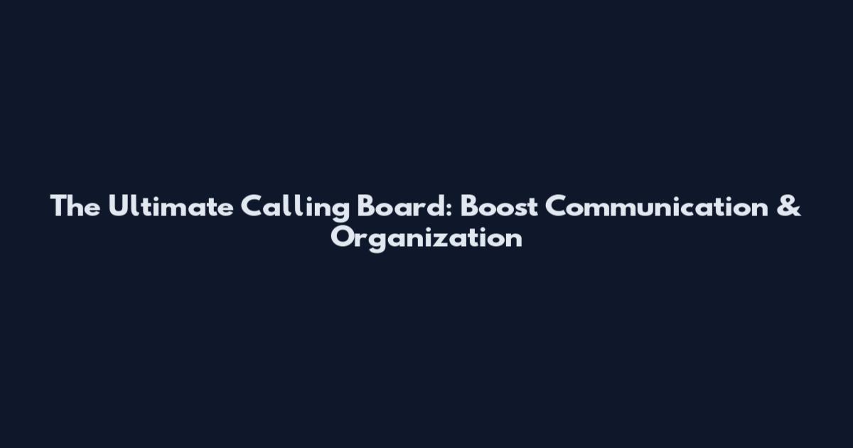 The Ultimate Calling Board: Boost Communication & Organization