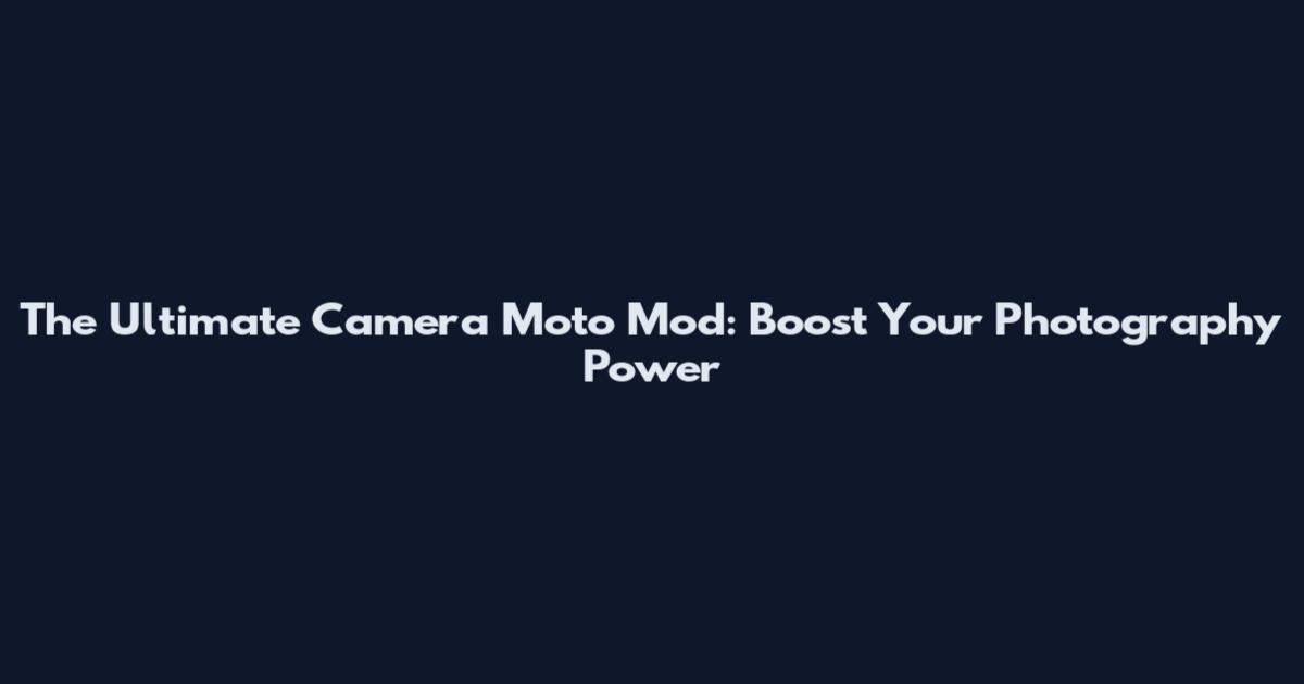 The Ultimate Camera Moto Mod: Boost Your Photography Power