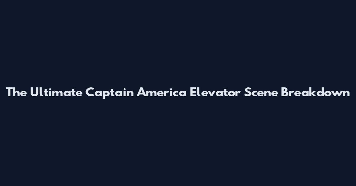 The Ultimate Captain America Elevator Scene Breakdown