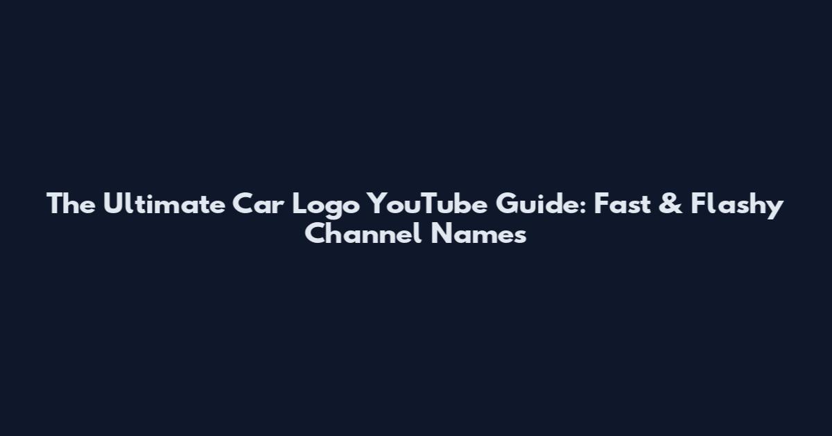 The Ultimate Car Logo YouTube Guide: Fast & Flashy Channel Names