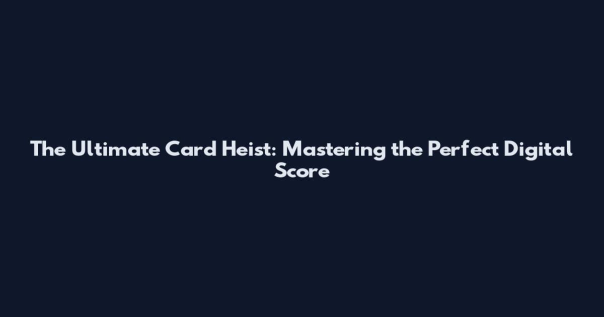 The Ultimate Card Heist: Mastering the Perfect Digital Score