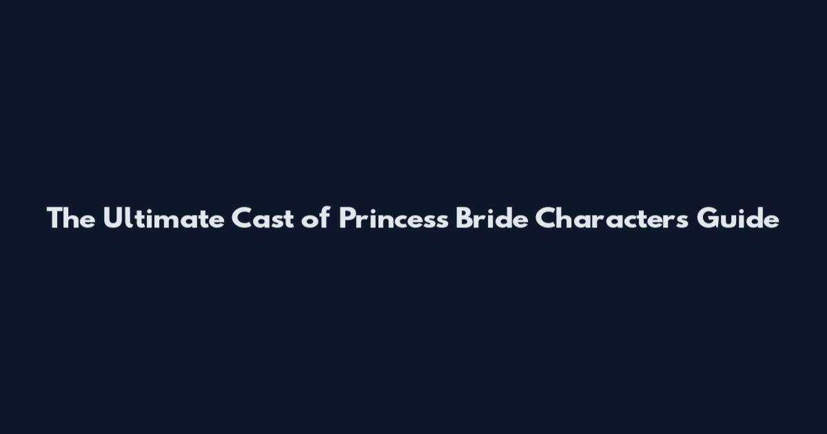 The Ultimate Cast of Princess Bride Characters Guide