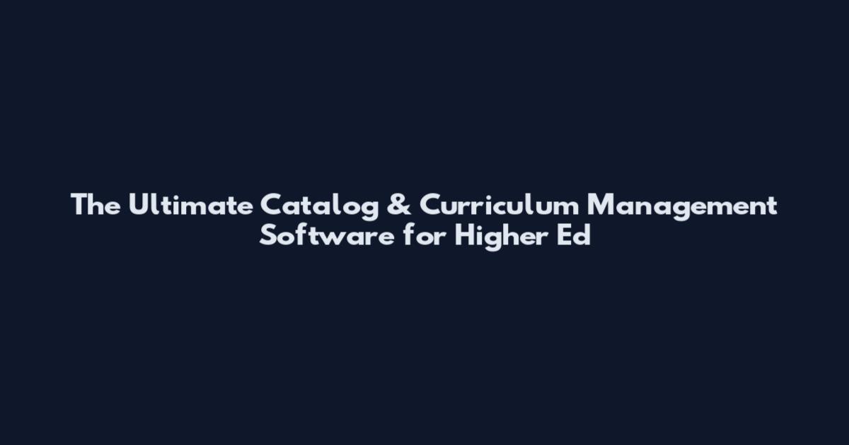 The Ultimate Catalog & Curriculum Management Software for Higher Ed