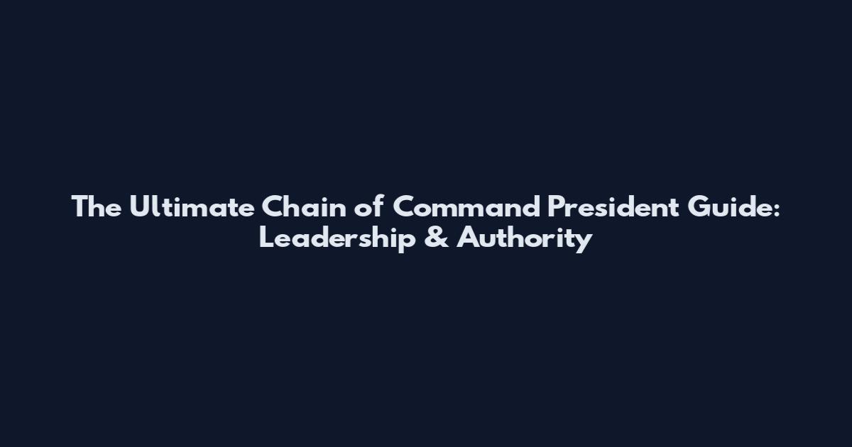 The Ultimate Chain of Command President Guide: Leadership & Authority