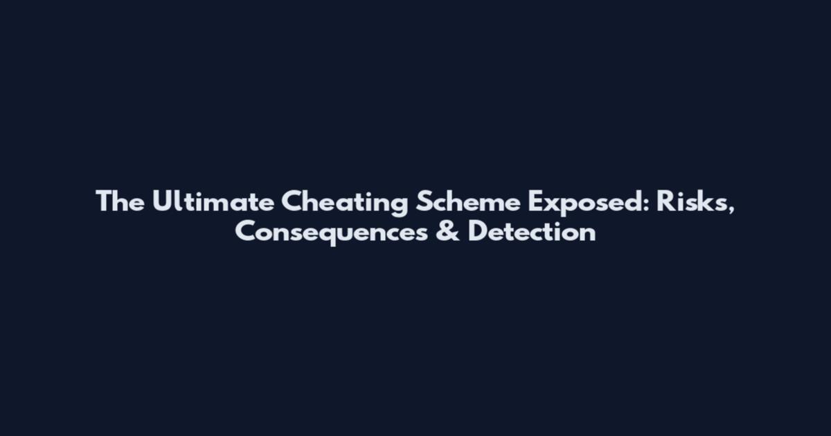 The Ultimate Cheating Scheme Exposed: Risks, Consequences & Detection