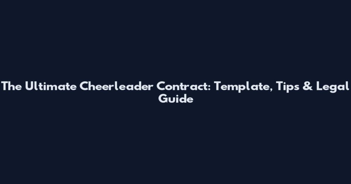 The Ultimate Cheerleader Contract: Template, Tips & Legal Guide