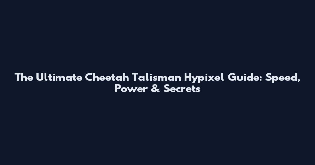 The Ultimate Cheetah Talisman Hypixel Guide: Speed, Power & Secrets