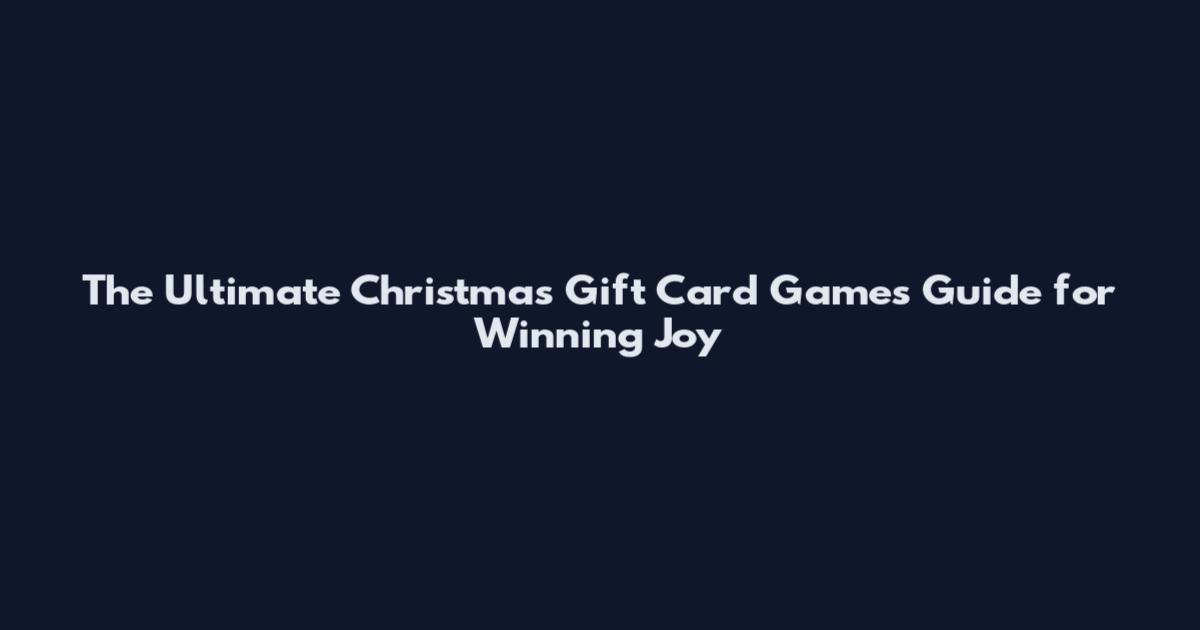 The Ultimate Christmas Gift Card Games Guide for Winning Joy