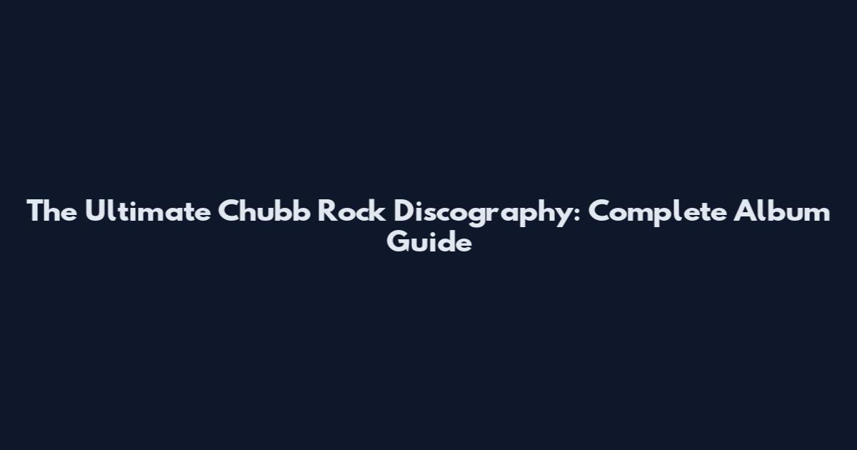 The Ultimate Chubb Rock Discography: Complete Album Guide