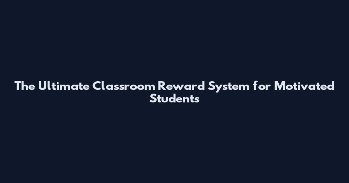 The Ultimate Classroom Reward System for Motivated Students