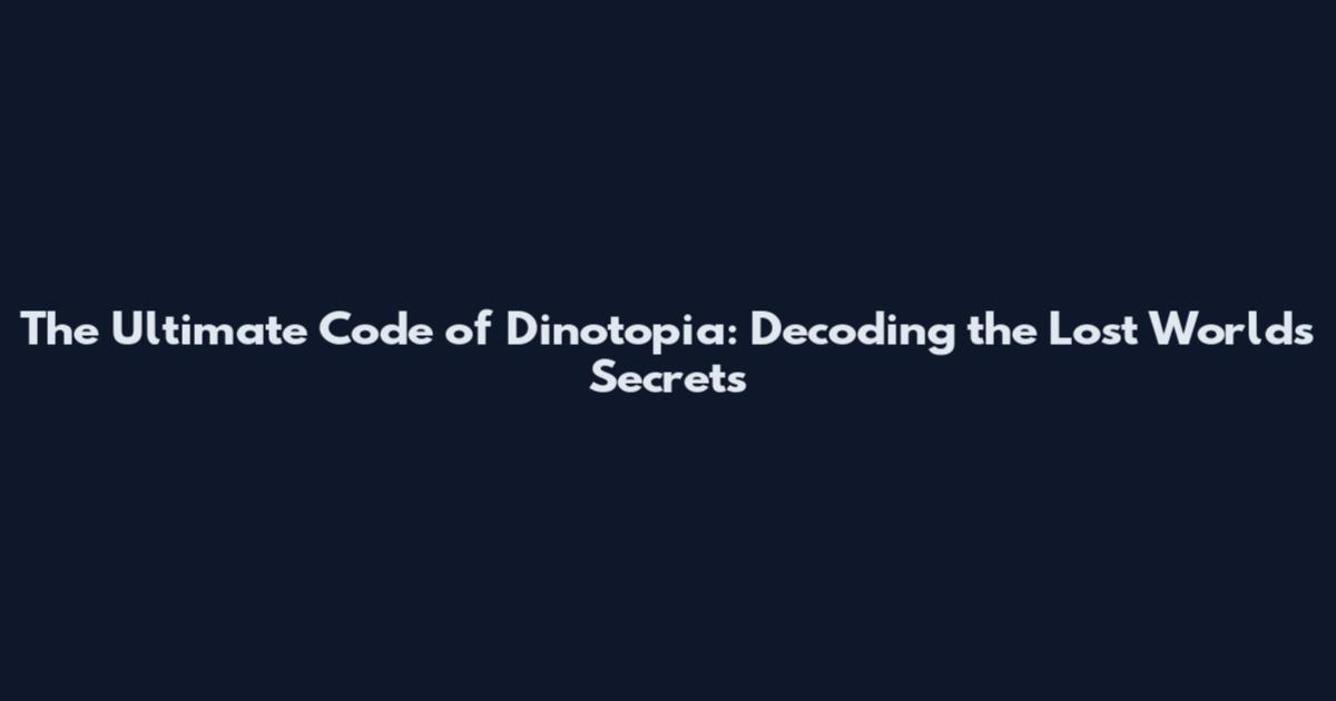 The Ultimate Code of Dinotopia: Decoding the Lost World's Secrets