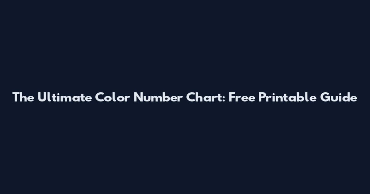 The Ultimate Color Number Chart: Free Printable Guide