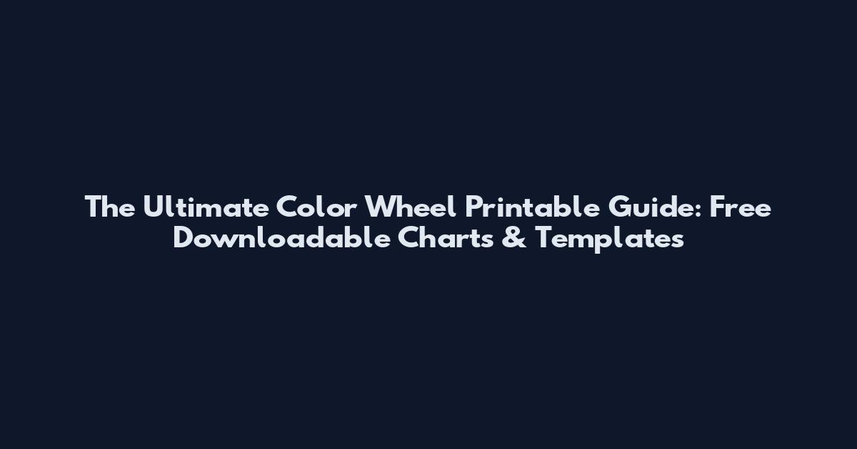 The Ultimate Color Wheel Printable Guide: Free Downloadable Charts & Templates