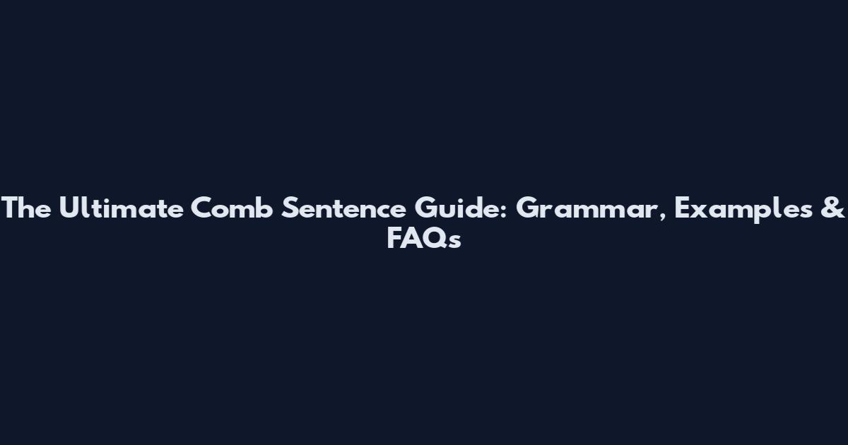 The Ultimate Comb Sentence Guide: Grammar, Examples & FAQs