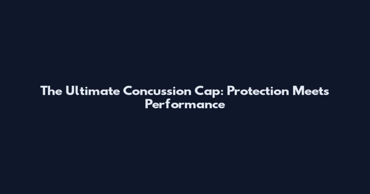 The Ultimate Concussion Cap: Protection Meets Performance