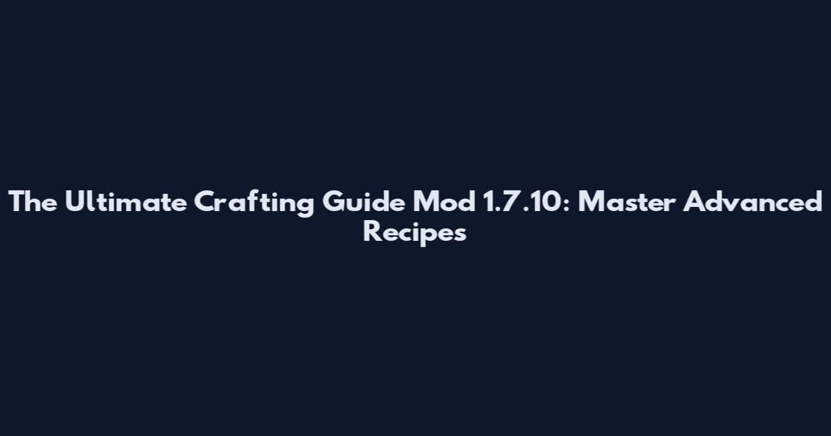 The Ultimate Crafting Guide Mod 1.7.10: Master Advanced Recipes